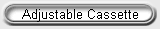 Adjustable Cassette
