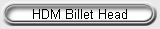 HDM Billet Head