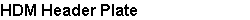 HDM Header Plate