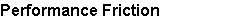 Performance Friction