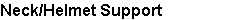 Neck/Helmet Support