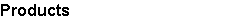 Products